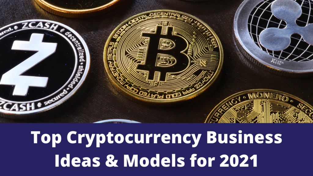 Top Cryptocurrency Business Ideas & Models for 2021